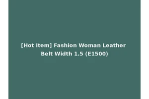 [Hot Item] Fashion Woman Leather Belt Width 1.5 (E1500)
