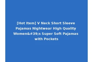 [Hot Item] V Neck Short Sleeve Pajamas Nightwear High Quality Women's Super Soft Pajamas with Pockets