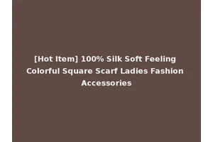 [Hot Item] 100% Silk Soft Feeling Colorful Square Scarf Ladies Fashion Accessories