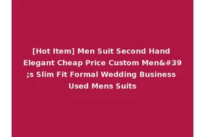 [Hot Item] Men Suit Second Hand Elegant Cheap Price Custom Men's Slim Fit Formal Wedding Business Used Mens Suits
