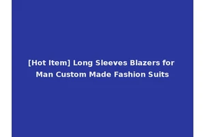 [Hot Item] Long Sleeves Blazers for Man Custom Made Fashion Suits