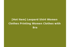 [Hot Item] Leopard Shirt Women Clothes Printing Women Clothes with Bra