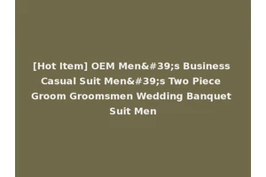 [Hot Item] OEM Men's Business Casual Suit Men's Two Piece Groom Groomsmen Wedding Banquet Suit Men