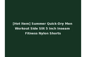 [Hot Item] Summer Quick-Dry Men Workout Side Slit 5 Inch Inseam Fitness Nylon Shorts