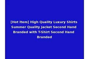 [Hot Item] High Quality Luxury Shirts Summer Quality Jacket Second Hand Branded with T-Shirt Second Hand Branded