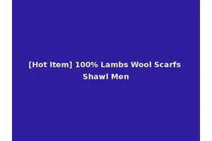 [Hot Item] 100% Lambs Wool Scarfs Shawl Men