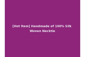 [Hot Item] Handmade of 100% Silk Woven Necktie