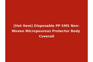 [Hot Item] Disposable PP SMS Non-Woven Micropourous Protector Body Coverall