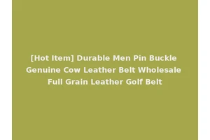 [Hot Item] Durable Men Pin Buckle Genuine Cow Leather Belt Wholesale Full Grain Leather Golf Belt