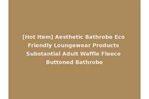[Hot Item] Aesthetic Bathrobe Eco Friendly Loungewear Products Substantial Adult Waffle Fleece Buttoned Bathrobe
