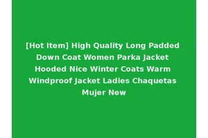 [Hot Item] High Quality Long Padded Down Coat Women Parka Jacket Hooded Nice Winter Coats Warm Windproof Jacket Ladies Chaquetas Mujer New