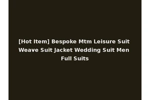 [Hot Item] Bespoke Mtm Leisure Suit Weave Suit Jacket Wedding Suit Men Full Suits