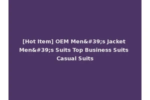 [Hot Item] OEM Men's Jacket Men's Suits Top Business Suits Casual Suits