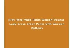 [Hot Item] Wide Pants Women Trouser Lady Grass Green Pants with Wooden Buttons