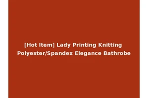 [Hot Item] Lady Printing Knitting Polyester/Spandex Elegance Bathrobe