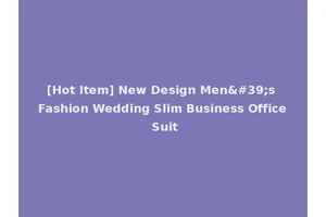 [Hot Item] New Design Men's Fashion Wedding Slim Business Office Suit