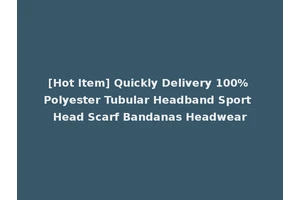[Hot Item] Quickly Delivery 100% Polyester Tubular Headband Sport Head Scarf Bandanas Headwear