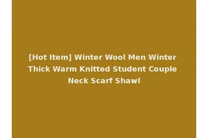 [Hot Item] Winter Wool Men Winter Thick Warm Knitted Student Couple Neck Scarf Shawl