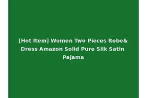 [Hot Item] Women Two Pieces Robe&Dress Amazon Solid Pure Silk Satin Pajama