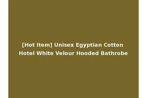 [Hot Item] Unisex Egyptian Cotton Hotel White Velour Hooded Bathrobe