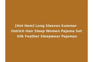 [Hot Item] Long Sleeves Summer Ostrich Hair Sleep Women Pajama Set Silk Feather Sleepwear Pajamas