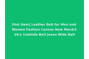 [Hot Item] Leather Belt for Men and Women Fashion Canvas New Men's Cowhide Belt Jeans Wide Belt