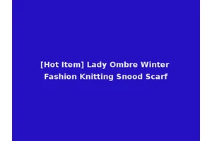 [Hot Item] Lady Ombre Winter Fashion Knitting Snood Scarf