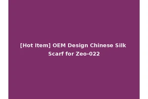 [Hot Item] OEM Design Chinese Silk Scarf for Zeo-022