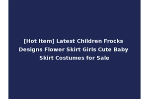[Hot Item] Latest Children Frocks Designs Flower Skirt Girls Cute Baby Skirt Costumes for Sale