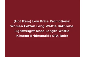 [Hot Item] Low Price Promotional Women Cotton Long Waffle Bathrobe Lightweight Knee Length Waffle Kimono Bridesmaids SPA Robe