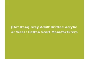 [Hot Item] Grey Adult Knitted Acrylic or Wool / Cotton Scarf Manufacturers