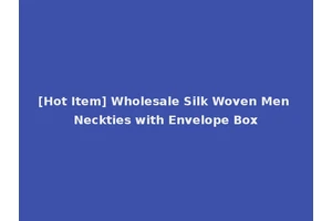 [Hot Item] Wholesale Silk Woven Men Neckties with Envelope Box