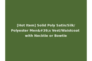 [Hot Item] Solid Poly Satin/Silk/Polyester Men's Vest/Waistcoat with Necktie or Bowtie