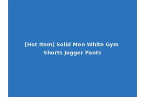 [Hot Item] Solid Men White Gym Shorts Jogger Pants