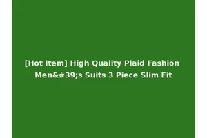 [Hot Item] High Quality Plaid Fashion Men's Suits 3 Piece Slim Fit