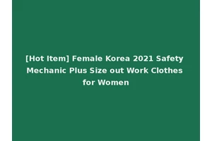 [Hot Item] Female Korea 2021 Safety Mechanic Plus Size out Work Clothes for Women
