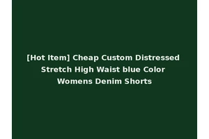 [Hot Item] Cheap Custom Distressed Stretch High Waist blue Color Womens Denim Shorts