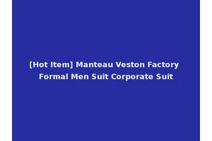 [Hot Item] Manteau Veston Factory Formal Men Suit Corporate Suit