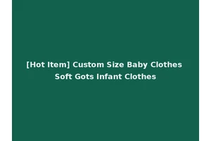[Hot Item] Custom Size Baby Clothes Soft Gots Infant Clothes