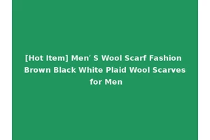 [Hot Item] Men′ S Wool Scarf Fashion Brown Black White Plaid Wool Scarves for Men