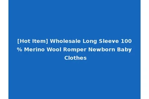 [Hot Item] Wholesale Long Sleeve 100% Merino Wool Romper Newborn Baby Clothes