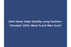 [Hot Item] High Quality Long Fashion Checked 100% Wool Scarf Men Scarf