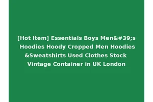 [Hot Item] Essentials Boys Men's Hoodies Hoody Cropped Men Hoodies&Sweatshirts Used Clothes Stock Vintage Container in UK London