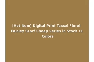 [Hot Item] Digital Print Tassel Florel Paisley Scarf Cheap Series in Stock 11 Colors