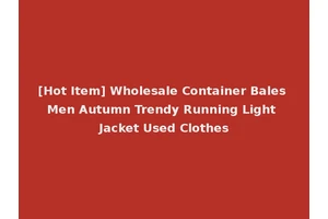 [Hot Item] Wholesale Container Bales Men Autumn Trendy Running Light Jacket Used Clothes