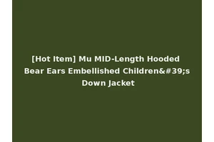 [Hot Item] Mu MID-Length Hooded Bear Ears Embellished Children's Down Jacket