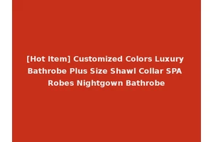 [Hot Item] Customized Colors Luxury Bathrobe Plus Size Shawl Collar SPA Robes Nightgown Bathrobe