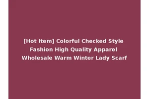 [Hot Item] Colorful Checked Style Fashion High Quality Apparel Wholesale Warm Winter Lady Scarf