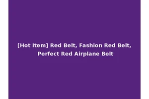 [Hot Item] Red Belt, Fashion Red Belt, Perfect Red Airplane Belt