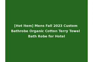 [Hot Item] Mens Fall 2023 Custom Bathrobe Organic Cotton Terry Towel Bath Robe for Hotel